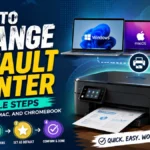 How to Change Default Printer : 4 Simple Steps for Windows, Mac, and Chromebook