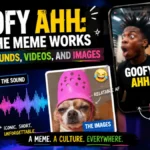 Goofy Ahh: How the Meme Works Across Sounds, Videos, and Images