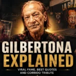 Gilbertona Explained: Viral Fame, Best Quotes and Corrido Tribute
